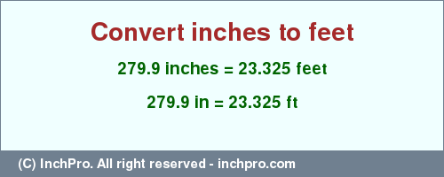 Result converting 279.9 inches to ft = 23.325 feet