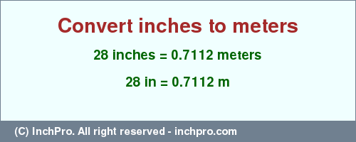 Result converting 28 inches to m = 0.7112 meters