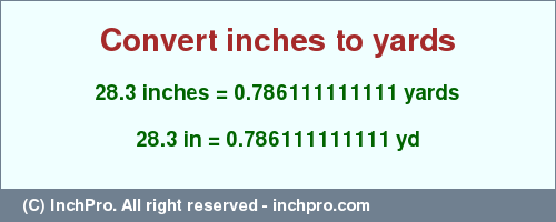 Result converting 28.3 inches to yd = 0.786111111111 yards