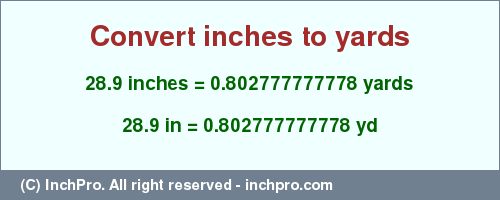 Result converting 28.9 inches to yd = 0.802777777778 yards