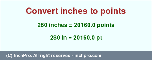 Result converting 280 inches to pt = 20160.0 points