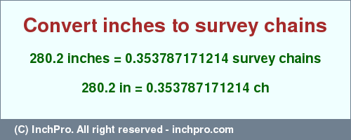 Result converting 280.2 inches to ch = 0.353787171214 survey chains