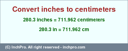 Result converting 280.3 inches to cm = 711.962 centimeters