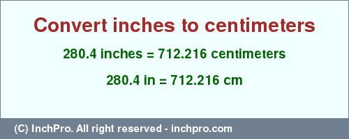 Result converting 280.4 inches to cm = 712.216 centimeters