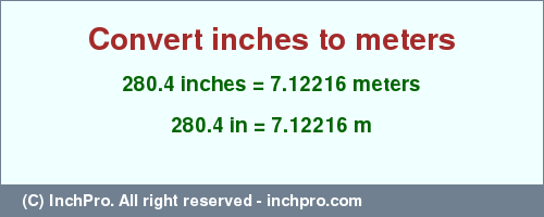 Result converting 280.4 inches to m = 7.12216 meters