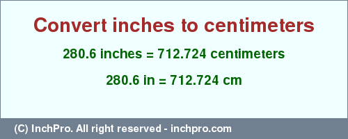 Result converting 280.6 inches to cm = 712.724 centimeters