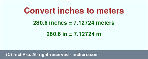 Result converting 280.6 inches to m = 7.12724 meters