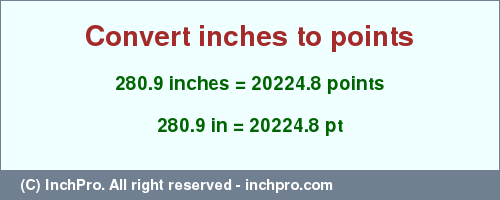 Result converting 280.9 inches to pt = 20224.8 points