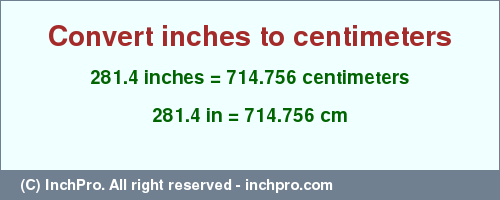 Result converting 281.4 inches to cm = 714.756 centimeters