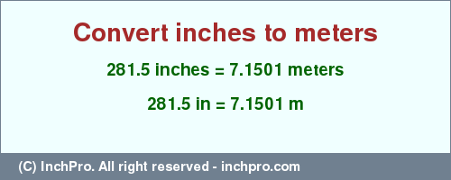 Result converting 281.5 inches to m = 7.1501 meters