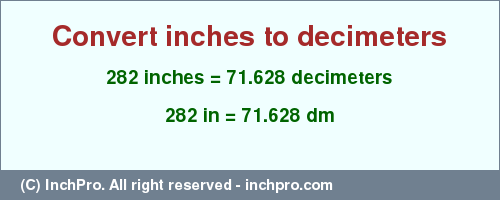 Result converting 282 inches to dm = 71.628 decimeters