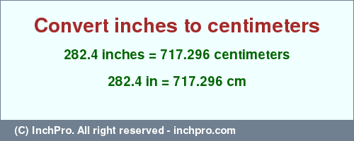 Result converting 282.4 inches to cm = 717.296 centimeters