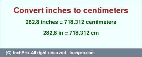 Result converting 282.8 inches to cm = 718.312 centimeters