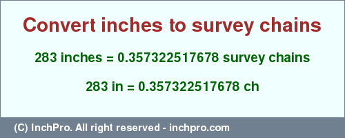 Result converting 283 inches to ch = 0.357322517678 survey chains