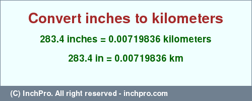 Result converting 283.4 inches to km = 0.00719836 kilometers