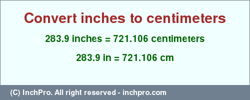 Result converting 283.9 inches to cm = 721.106 centimeters