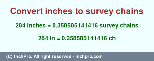 Result converting 284 inches to ch = 0.358585141416 survey chains