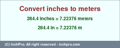 Result converting 284.4 inches to m = 7.22376 meters