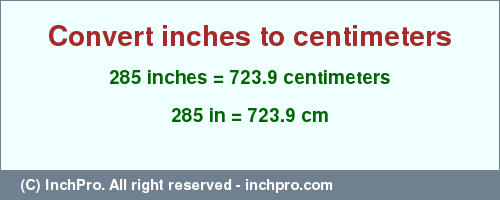 Result converting 285 inches to cm = 723.9 centimeters
