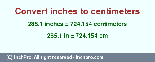 Result converting 285.1 inches to cm = 724.154 centimeters