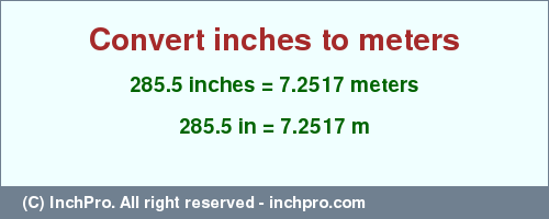 Result converting 285.5 inches to m = 7.2517 meters