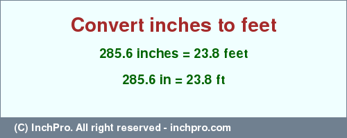 Result converting 285.6 inches to ft = 23.8 feet