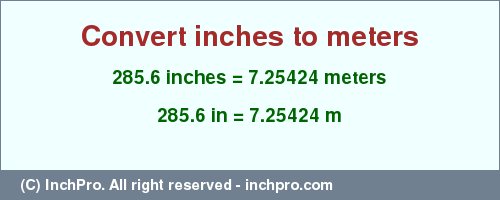 Result converting 285.6 inches to m = 7.25424 meters