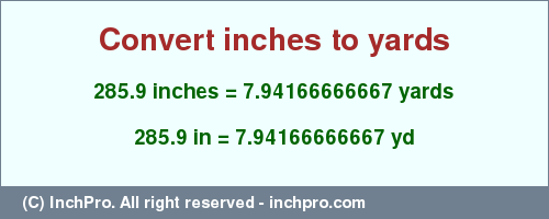 Result converting 285.9 inches to yd = 7.94166666667 yards