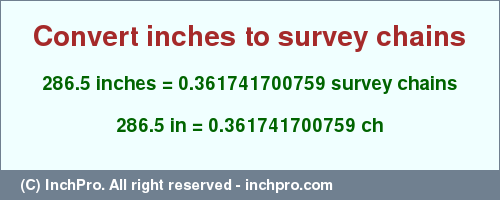 Result converting 286.5 inches to ch = 0.361741700759 survey chains