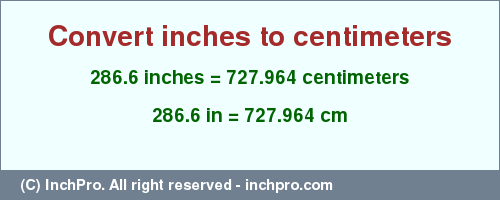 Result converting 286.6 inches to cm = 727.964 centimeters