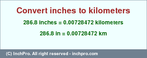 Result converting 286.8 inches to km = 0.00728472 kilometers