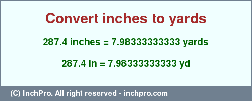 Result converting 287.4 inches to yd = 7.98333333333 yards