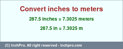 Result converting 287.5 inches to m = 7.3025 meters