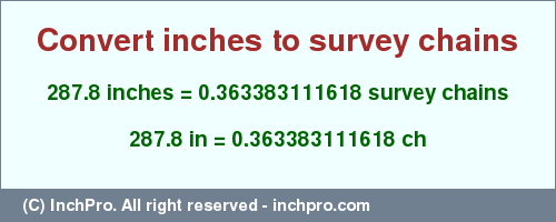 Result converting 287.8 inches to ch = 0.363383111618 survey chains