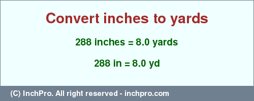 Result converting 288 inches to yd = 8.0 yards
