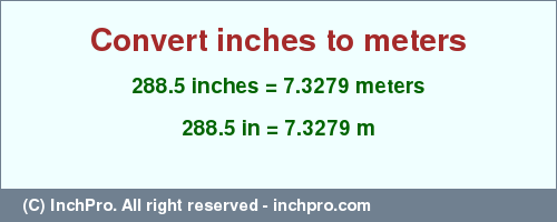 Result converting 288.5 inches to m = 7.3279 meters