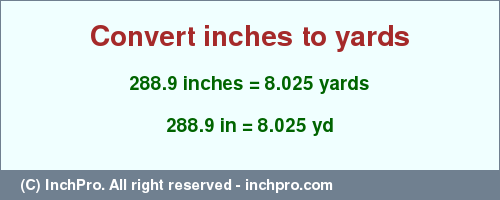 Result converting 288.9 inches to yd = 8.025 yards