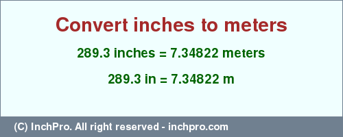 Result converting 289.3 inches to m = 7.34822 meters