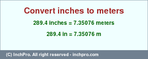Result converting 289.4 inches to m = 7.35076 meters