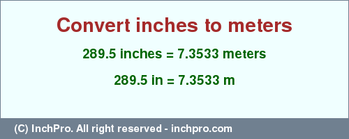 Result converting 289.5 inches to m = 7.3533 meters