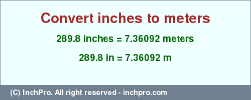 Result converting 289.8 inches to m = 7.36092 meters