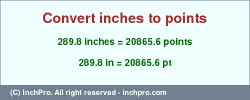 Result converting 289.8 inches to pt = 20865.6 points