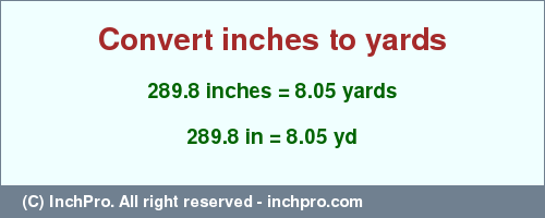 Result converting 289.8 inches to yd = 8.05 yards