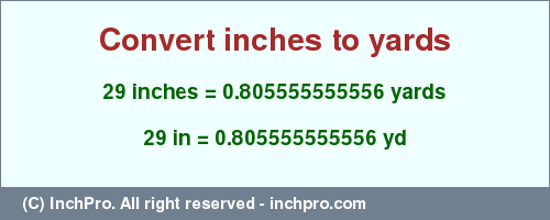 Result converting 29 inches to yd = 0.805555555556 yards