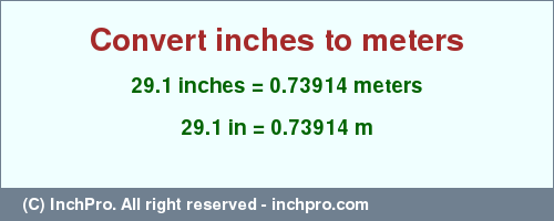 Result converting 29.1 inches to m = 0.73914 meters