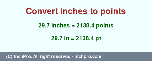 Result converting 29.7 inches to pt = 2138.4 points