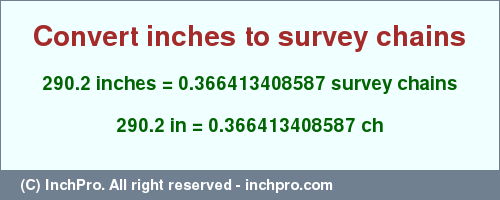 Result converting 290.2 inches to ch = 0.366413408587 survey chains