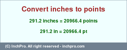 Result converting 291.2 inches to pt = 20966.4 points