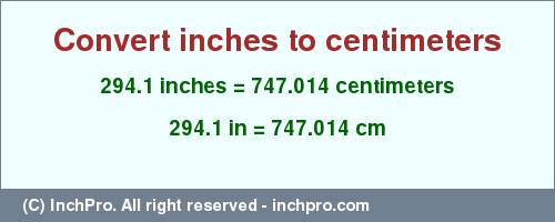 Result converting 294.1 inches to cm = 747.014 centimeters