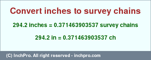 Result converting 294.2 inches to ch = 0.371463903537 survey chains